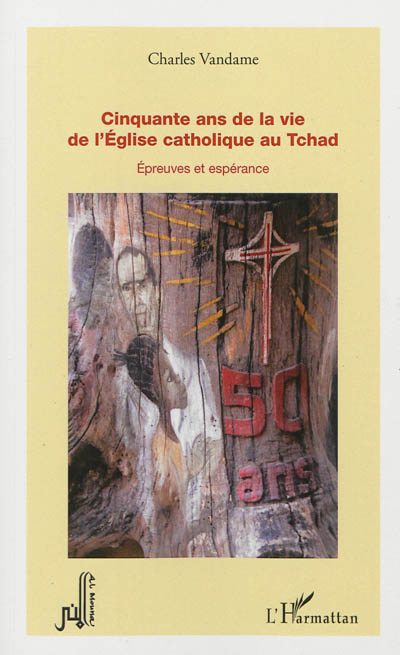 Cinquante ans de la vie de l'Eglise catholique au Tchad : épreuves et espérance
