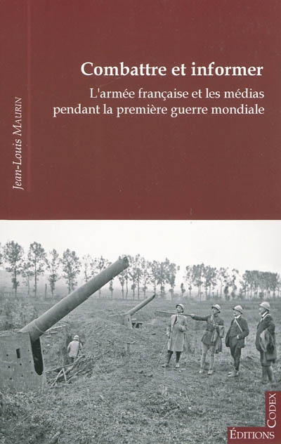 Combattre et informer : l'armée française et les médias pendant la Première Guerre mondiale