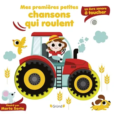 Mes premières petites chansons : un livre sonore à toucher. Mes premières petites chansons qui roulent
