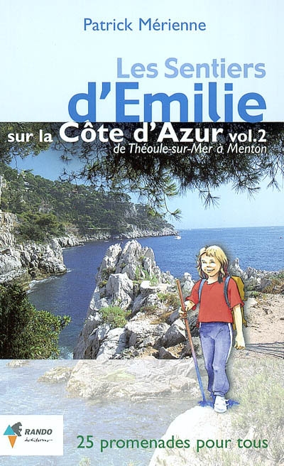 Les sentiers d'Emilie sur la Côte d'Azur. Vol. 2. De Théoule-sur-Mer à Menton : 25 promenades très faciles pour tous