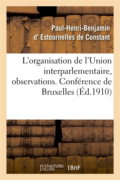 L'organisation de l'Union interparlementaire, observations. Conférence de Bruxelles