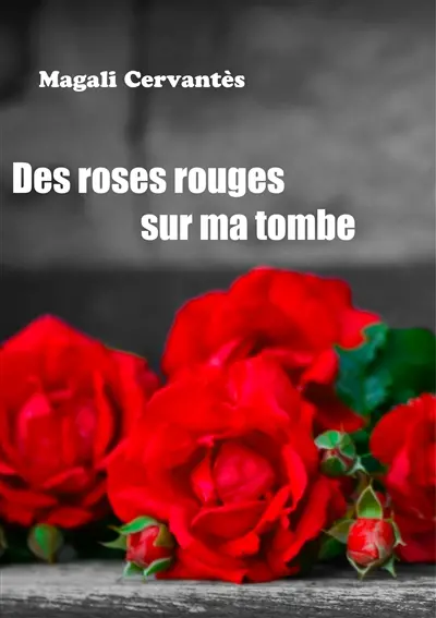 Des roses rouges sur ma tombe