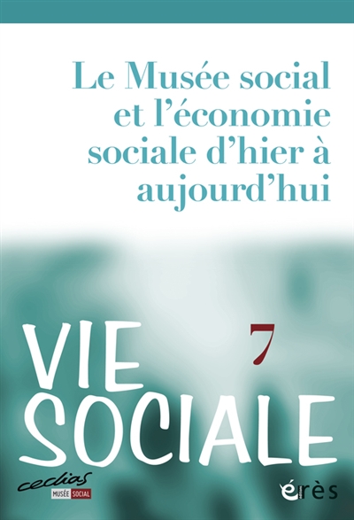Vie sociale, n° 7. Le Musée social et l'économie sociale d'hier à aujourd'hui