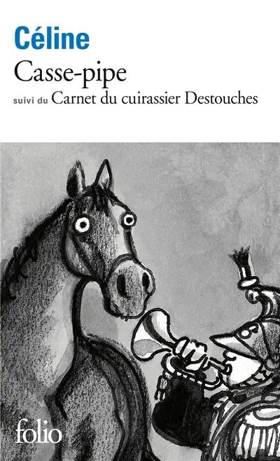 Casse-pipe. Carnet du Cuirassier Destouches Casse-pipe. Carnet du Cuirassier Destouches