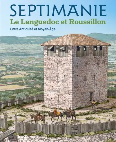 Septimanie : le Languedoc et Roussillon : entre Antiquité et Moyen-Age