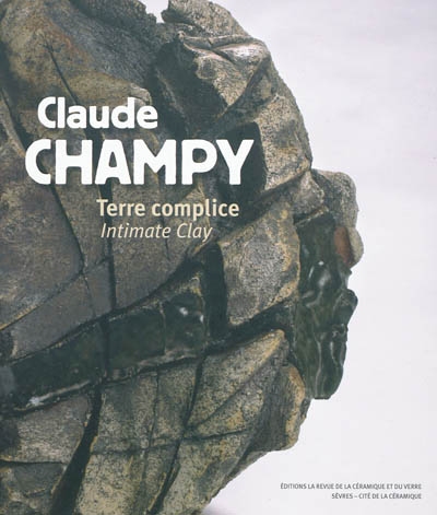 Claude Champy : terre complice = intimate clay