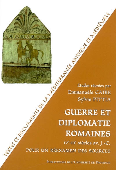 Guerre et diplomatie romaines : IVe-IIIe siècles av. J.-C. : pour un réexamen des sources