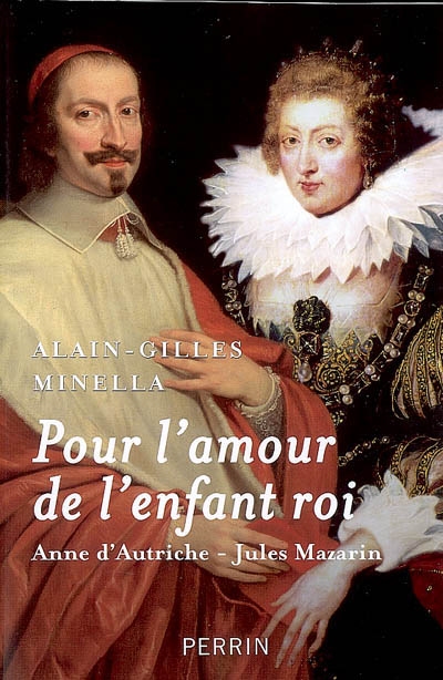 Pour l'amour de l'enfant-roi : Anne d'Autriche, Jules Mazarin