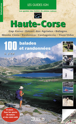 Haute-Corse : Cap Corse, Désert des Agriates, Balagne, Monte Cinto, Restonica, Castagniccia, Fium'Orbo...