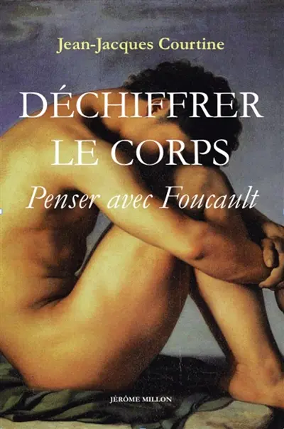 Déchiffrer le corps : penser avec Foucault