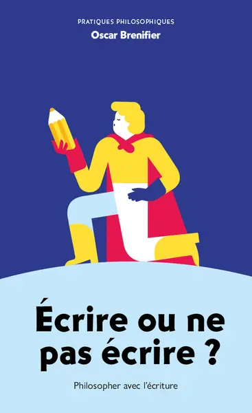 Ecrire ou ne pas écrire ? : philosopher avec l'écriture