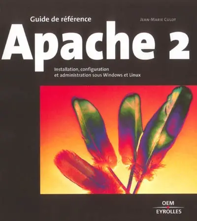 Apache 2 : installation, configuration et administration sous Windows et Linux