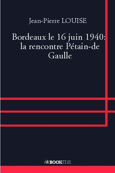 Bordeaux le 16 juin 1940 : la rencontre Pétain-de Gaulle