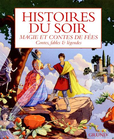 Histoires du soir : magie et contes de fées : contes, fables & légendes