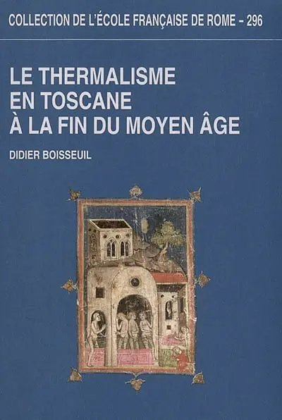Le thermalisme en Toscane à la fin du Moyen Age : les bains siennois de la fin du XIIIe siècle au début du XVIe siècle
