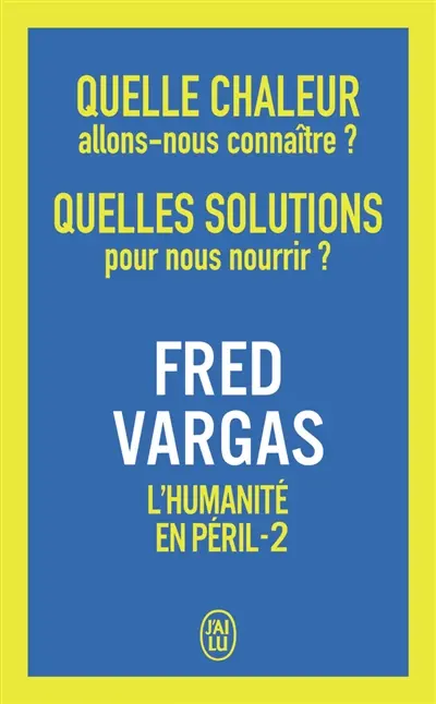 L'humanité en péril. Vol. 2. Quelle chaleur allons-nous connaître ? Quelles solutions pour nous nourrir ?