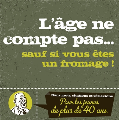 Bons mots, citations et réflexions : pour les jeunes de plus de 40 ans