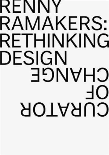 Renny Ramakers Rethinking Design-Curator of Change