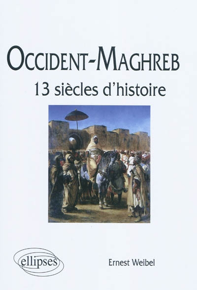 Occident-Maghreb : 13 siècles d'histoire