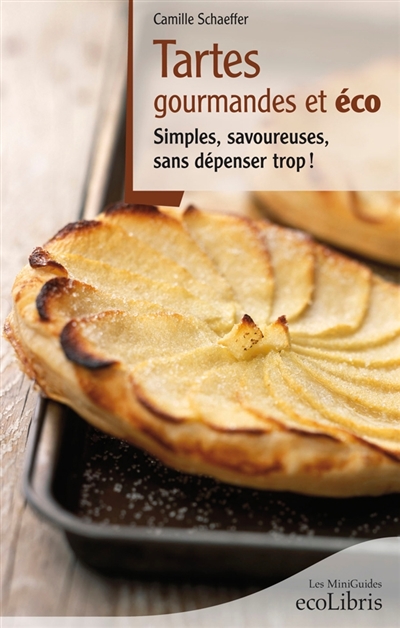 Tartes gourmandes et éco : simples, savoureuses, sans dépenser trop !
