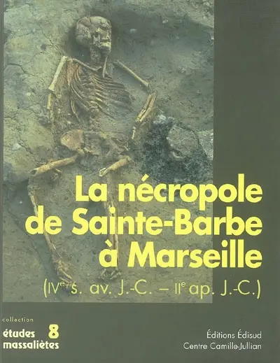 La nécropole de Sainte-Barbe à Marseille (IVe siècle av. J.-C.-IIe siècle apr. J.-C.)