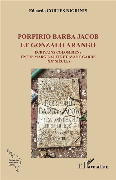 Porfirio Barba Jacob et Gonzalo Arango : écrivains colombiens entre marginalité et avant-garde (XXe siècle)