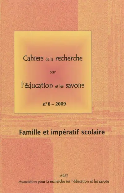 Cahiers de la recherche sur l'éducation et les savoirs, hors-série, n° 8-2009. Famille et impératif scolaire