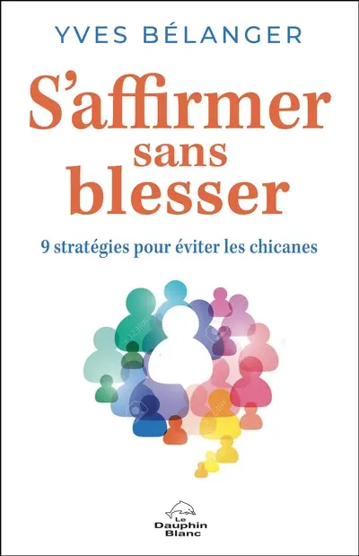 S'affirmer sans blesser : 9 stratégies pour éviter les chicanes