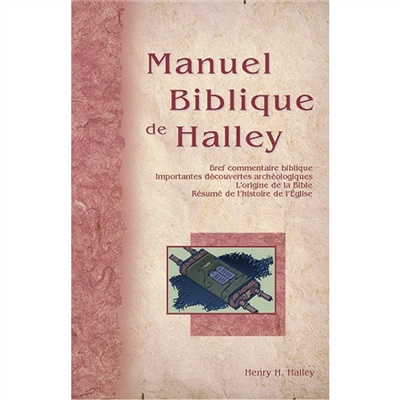 Manuel biblique de Halley : bref commentaire biblique, importantes découvertes archéologiques, l'origine de la Bible, résumé de l'histoire de l'Eglise