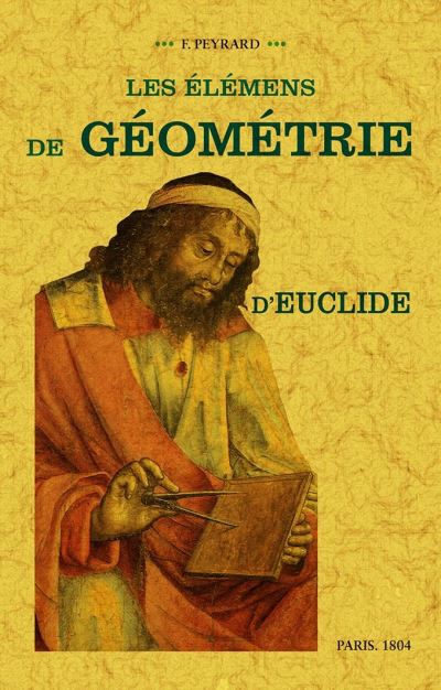 Les élémens de géométrie d'Euclide. Un traité du cercle, du cylindre, du cône et de la sphère, de la mesure des surfaces et des solides, avec des notes