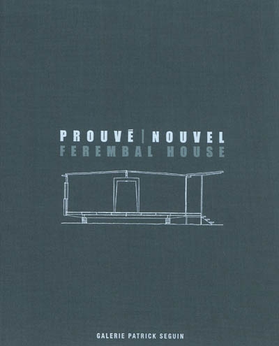 Jean Prouvé : maison-house, 1948, Ferembal : Henri Prouvé architecte, adaptation Jean Nouvel