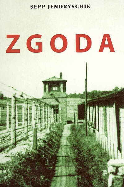 Zgoda : une station sur le chemin de croix silésien : documents sur un des camps de concentration polonais qui servirent, à partir de l'hiver 1944, à l'extermination de la population allemande dans les régions occupées de l'est de l'Allemagne