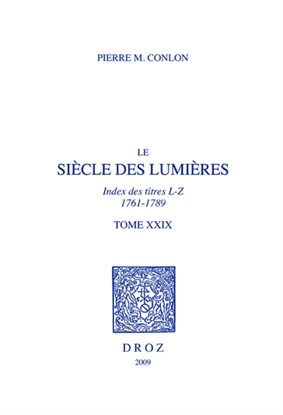 Le siècle des lumières : bibliographie chronologique. Vol. 29. Index des titres, L-Z, 1761-1789