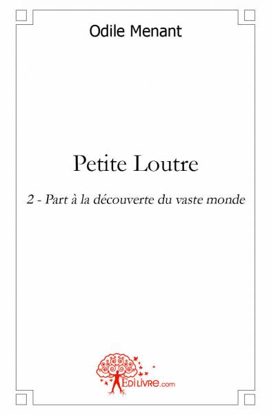 Petite loutre : Tome 2 : Part à la découverte du vaste monde