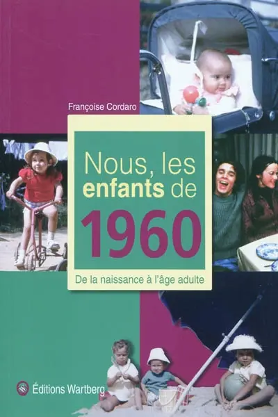 Nous, les enfants de 1960 : de la naissance à l'âge adulte