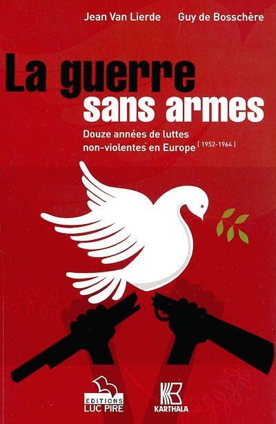 La guerre sans armes : douze années de luttes non violentes en Europe (1952-1964)