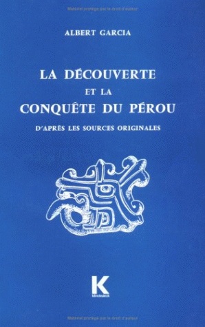 La Découverte et la conquête du Pérou d'après les sources originales