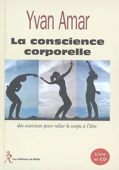 La conscience corporelle : des exercices pour relier le corps à l'être