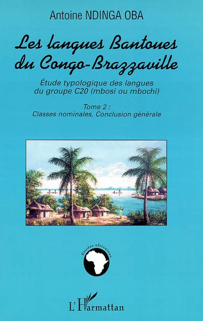 Les langues bantoues du Congo-Brazzaville : étude typologique des langues du groupe C20 (mbosi ou mbochi). Vol. 2. Classes nominales, conclusion générale