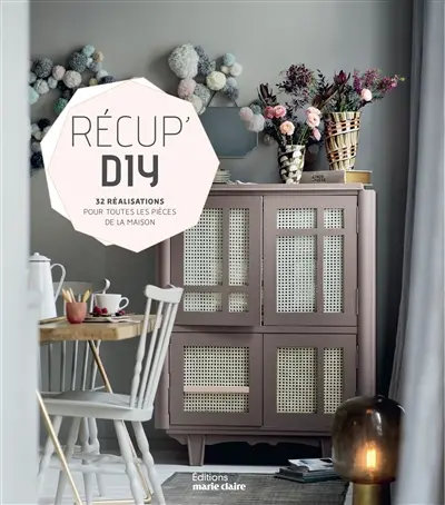 Récup' DIY : 32 réalisations pour toutes les pièces de la maison