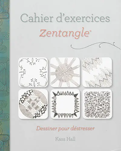Cahier d'exercices Zentangle : dessiner pour déstresser
