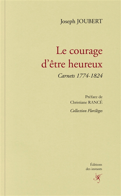 Le courage d'être heureux : carnets 1774-1824