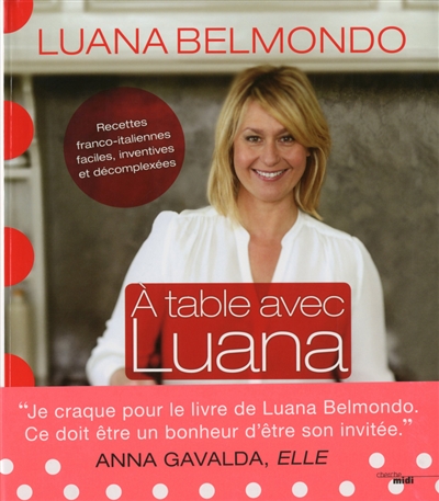 A table avec Luana : recettes franco-italiennes, faciles, inventives et décomplexées
