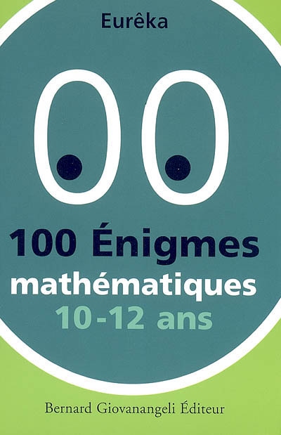 100 énigmes mathématiques : 10-12 ans