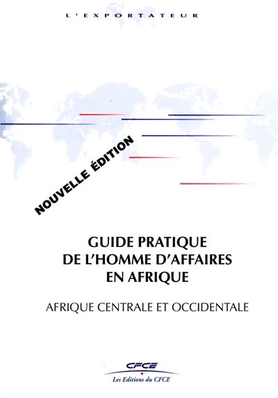 Guide pratique de l'homme d'affaires en Afrique : Afrique centrale et occidentale