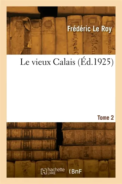 Le vieux Calais. Tome 2