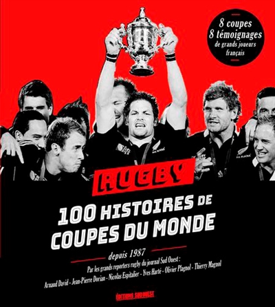 Rugby, 100 histoires de Coupes du monde : depuis 1987