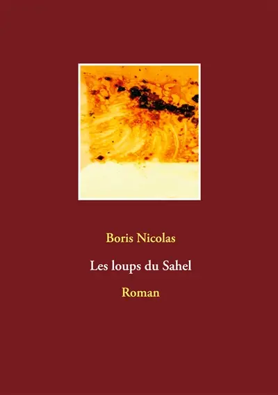 Les loups du Sahel : Roman