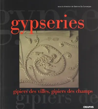 Gypseries : gipiers des villes, gipiers des champs