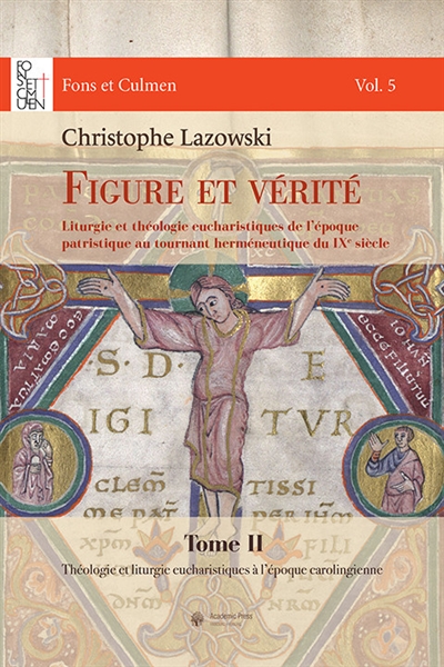 Figure et vérité : liturgie et théologie eucharistiques de l'époque patristique au tournant herméneutique du IXe siècle. Vol. 2. Théologie et liturgie eucharistiques à l'époque carolingienne